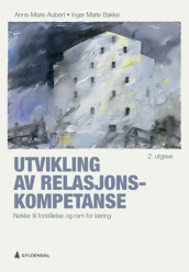 Utvikling av relasjonskompetanse av Anne-Marie Aubert og Inger Marie Bakke (Ebok)