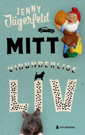 Mitt vidunderlige liv av Jenny Jägerfeld (Ebok)