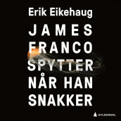 James Franco spytter når han snakker av Erik Eikehaug (Nedlastbar lydbok)