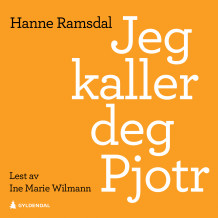 Jeg kaller deg Pjotr av Hanne Ramsdal (Nedlastbar lydbok)