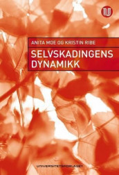Selvskadingens dynamikk av Anita Moe og Kristin Ribe (Heftet)