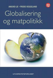 Globalisering og matpolitikk av Amund Lie og Frode Veggeland (Heftet)