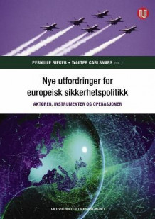 Nye utfordringer for europeisk sikkerhetspolitikk av Pernille Rieker og Walter Carlsnaes (Heftet)