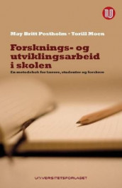 Forsknings- og utviklingsarbeid i skolen av Torill Moen og May Britt Postholm (Heftet)