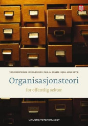 Organisasjonsteori for offentlig sektor av Tom Christensen, Per Lægreid, Paul Gerhard Roness og Kjell Arne Røvik (Heftet)