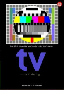 Tv - en innføring av Gunn Sara Enli, Hallvard Moe, Vilde Schanke Sundet og Trine Syvertsen (Heftet)