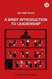 A brief introduction to leadership av Jan Ketil Arnulf (Heftet)