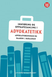 Innføring og oppgavesamling i advokatetikk av Haakon I. Haraldsen (Heftet)
