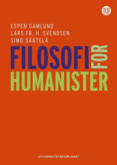 Filosofi for humanister av Espen Gamlund, Lars Fr. H. Svendsen og Simo Säätelä (Heftet)