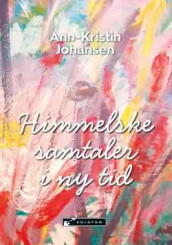 Himmelske samtaler i ny tid av Ann-Kristin Johansen (Heftet)