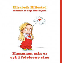 Mammaen min er syk i følelsene sine av Elisabeth Hillestad (Innbundet)