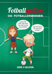 Fotballgutten og fotballdrømmen av Eddie A. Nilsson (Innbundet)