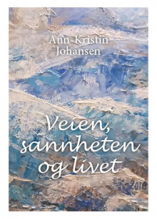 Veien, sannheten og livet av Ann-Kristin Johansen (Heftet)