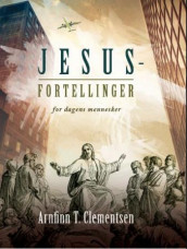 Jesus-fortellinger for dagens mennesker av Arnfinn T. Clementsen (Innbundet)