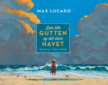 Den lille gutten og det store havet av Max Lucado (Innbundet)