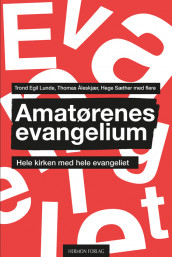 Amatørenes evangelium av Trond Egil Lunde, Hege Sæther og Thomas Åleskjær (Heftet)