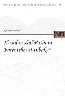 Hvordan skal Putin ta Barentshavet tilbake? av Geir Hønneland (Heftet)