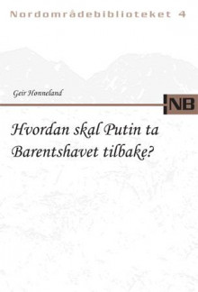 Hvordan skal Putin ta Barentshavet tilbake? av Geir Hønneland (Heftet)
