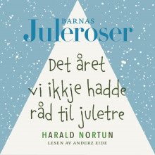 Det året vi ikkje hadde råd til juletre av Harald Nortun (Nedlastbar lydbok)