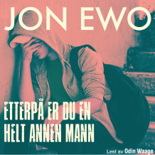 Etterpå er du en helt annen mann av Jon Ewo (Nedlastbar lydbok)