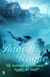 På bunnen av havet ligger et slott av Anne B. Ragde (Ebok)