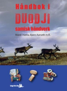 Håndbok i duodji av Máret Hætta, Bjørn Aarseth, Laila G. Wilks og Mathis J. Gaup (Innbundet)