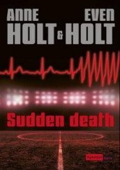 Sudden death av Anne Holt og Even Holt (Innbundet)