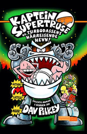 Kaptein Supertruse og turbodassens hårreisende hevn! av Dav Pilkey (Innbundet)