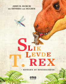 Slik levde T. rex av Jørn H. Hurum (Innbundet)