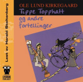 Tippe Topphatt og andre fortellinger av Ole Lund Kirkegaard (Lydbok-CD)