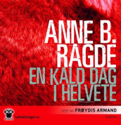 En kald dag i helvete av Anne Birkefeldt Ragde (Lydbok-CD)