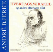Hverdagsmirakel og andre efterlatte dikt av André Bjerke (Nedlastbar lydbok)
