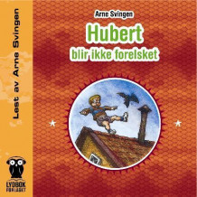 Hubert blir ikke forelsket av Arne Svingen (Nedlastbar lydbok)