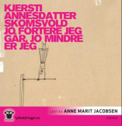 Jo fortere jeg går, jo mindre er jeg av Kjersti Annesdatter Skomsvold (Lydbok-CD)