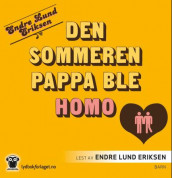 Den sommeren pappa ble homo av Endre Lund Eriksen (Lydbok-CD)
