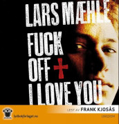 Fuck off I love you av Lars Mæhle (Lydbok-CD)
