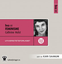 Hva er feminisme av Cathrine Holst (Nedlastbar lydbok)