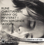 Fanny og mysteriet i den sørgende skogen av Rune Christiansen (Lydbok-CD)