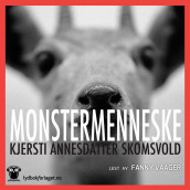 Monstermenneske av Kjersti Annesdatter Skomsvold (Nedlastbar lydbok)
