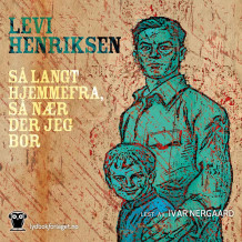 Så langt hjemmefra, så nær der jeg bor av Levi Henriksen (Nedlastbar lydbok)