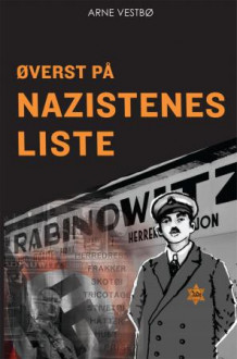 Øverst på nazistenes liste av Arne Vestbø (Innbundet)