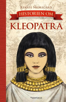Historien om Kleopatra av Renate Nedregård (Innbundet)