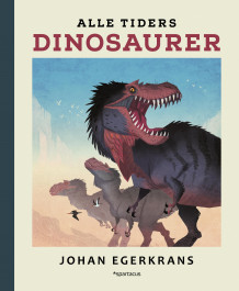 Alle tiders dinosaurer av Johan Egerkrans (Innbundet)
