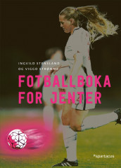 Fotballboka for jenter av Ingvild Stensland og Viggo Strømme (Innbundet)