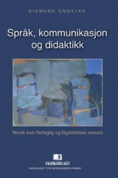 Språk, kommunikasjon og didaktikk av Sigmund Ongstad (Heftet)