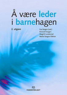 Å være leder i barnehagen av Eva Skogen, Richard Haugen, Magritt Lundestad og Mette Vaagan Slåtten (Heftet)