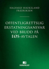 Offentligrettslig erstatningsansvar ved brudd på EØS-avtalen av Halvard Haukeland Fredriksen (Innbundet)