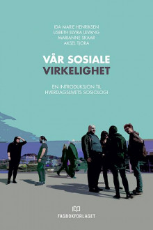 Vår sosiale virkelighet av Ida Marie Henriksen, Lisbeth Elvira Levang, Marianne Skaar og Aksel Tjora (Heftet)
