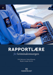 Rapportlære for kriminalomsorgen av Erik Halvorsen, Naima Khawaja og Birgitte Langset Storvik (Heftet)