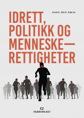 Idrett, politikk og menneskerettigheter av Hans Erik Næss (Heftet)
